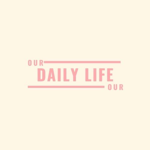 Our Daily ♡ 